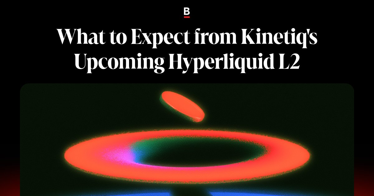 What to expect from Kinetiq’s upcoming Hyperliquid L2