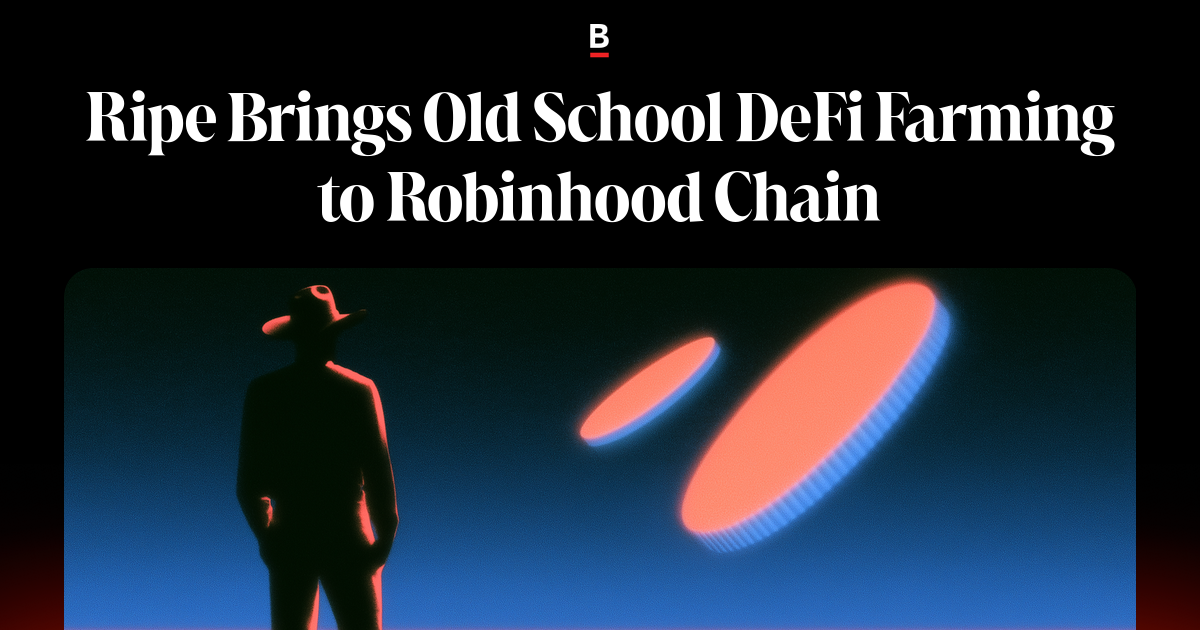 Ripe Brings Old-School DeFi Farming to the Robinhood Chain